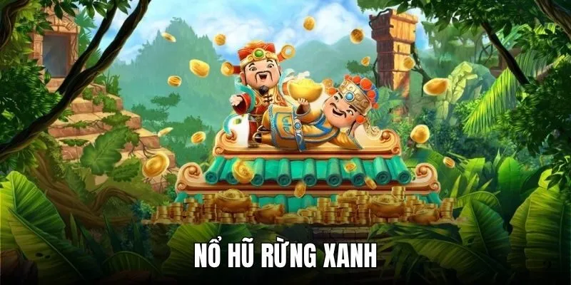 Nổ hũ rừng xanh
